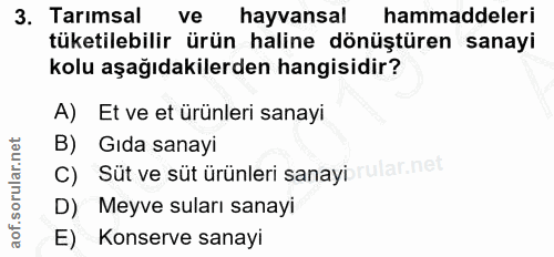 3. soru: Tarımsal ve hayvansal hammaddeleri tüketilebilir ürün haline dönüştüren sanayi kolu aşağıdakilerden hangisidir? A) Et…