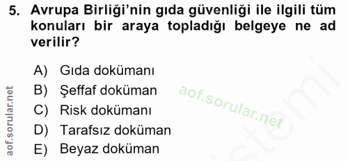 5. soru: Avrupa Birliği'nin gıda güvenliği ile ilgili tüm konuları bir araya topladığı belgeye ne ad verilir? A) Gıda dokümanı…