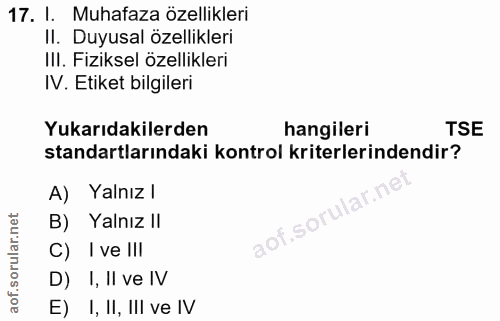 17. soru: I. Muhafaza özellikleri II. Duyusal özellikleri IlI. Fiziksel özellikleri IV. Etiket bilgileri Yukarıdakilerden hangi…