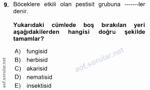 9. soru: Böceklere etkili olan pestisit grubuna ----ler denir. Yukarıdaki cümlede boş bırakılan yeri aşağıdakilerden hangisi d…