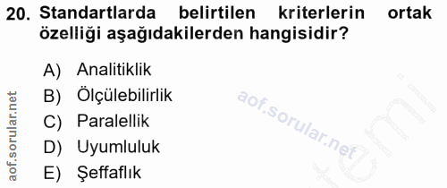 20. soru: Standartlarda belirtilen kriterlerin ortak özelliği aşağıdakilerden hangisidir? A) Analitiklik B) Ölçülebilirlik C) P…