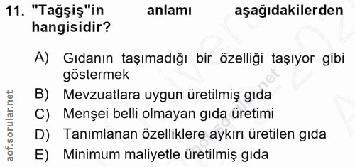 11. soru: "Tağşiş"in anlamı aşağıdakilerden hangisidir? A) Gıdanın taşımadığı bir özelliği taşıyor gibi göstermek B) Mevzuatlar…
