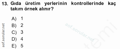 13. soru: Gıda üretim yerlerinin kontrollerinde kaç takım örnek alınır? A) 1 B) 2 3 l D) 4 E) 5