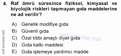 4. soru: Raf ömrü süresince fiziksel, kimyasal ve biyolojik riskleri taşımayan gıda maddelerine ne ad verilir? A) Genetik modi…