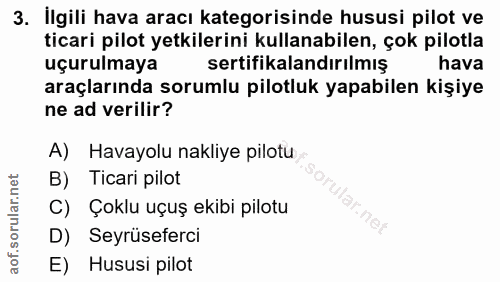 3. soru: Ilgili hava aracı kategorisinde hususi pilot ve ticari pilot yetkilerini kullanabilen, çok pilotla uçurulmaya sertifi…