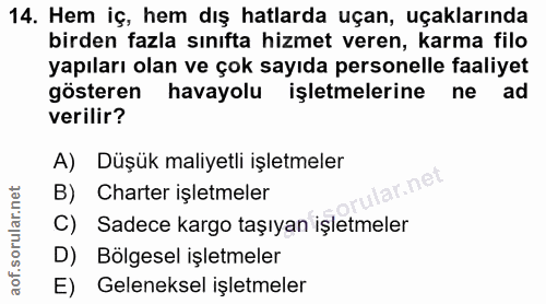 14. soru: Hem iç, hem dış hatlarda uçan, uçaklarında birden fazla sınıfta hizmet veren, karma filo yapıları olan ve çok sayıda…