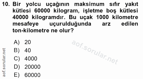 10. soru: Bir yolcu uçağının maksimum sıfır yakıt kütlesi 60000 kilogram, işletme boş kütlesi 40000 kilogramdır. Bu uçak 1000 k…