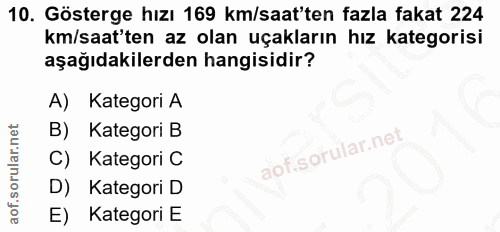 10. soru: Gösterge hızı 169 km/saat'ten fazla fakat 224 km/saat'ten az olan uçakların hız kategorisi aşağıdakilerden hangisidir…