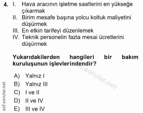 4. soru: I. Hava aracının işletme saatlerini en yükseğe çıkarmak II. Birim mesafe başına yolcu koltuk maliyetini düşürmek III.…