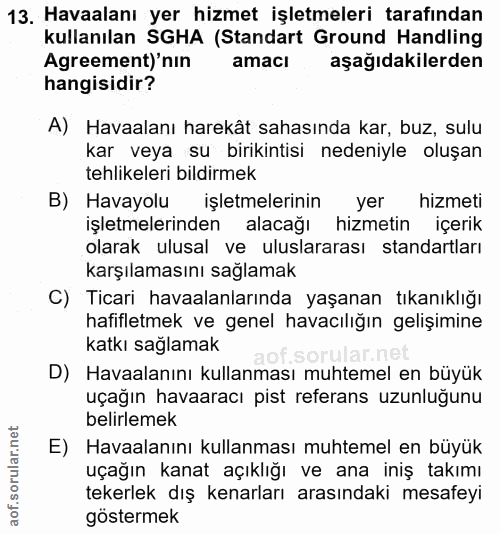 13. soru: Havaalanı yer hizmet işletmeleri tarafından kullanılan SGHA (Standart Ground Handling Agreement)' nin amacı aşağıdaki…