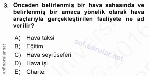 3. soru: Önceden belirlenmiş bir hava sahasında ve belirlenmiş bir amaca yönelik olarak hava araçlarıyla gerçekleştirilen faal…