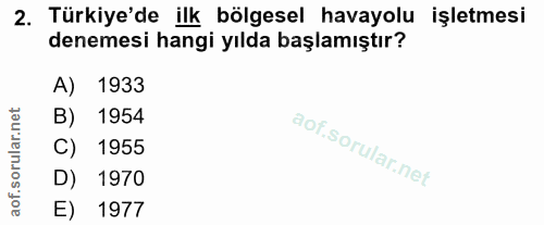 2. soru: Türkiye'de ilk bölgesel havayolu işletmesi denemesi hangi yılda başlamıştır? A) 1933 B) 1954 C) 1955 D) 1970 E) 1977