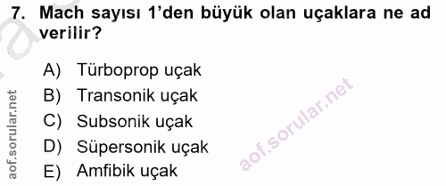 7. soru: Mach sayısı 1'den büyük olan uçaklara ne ad verilir? A) Türboprop uçak B) Transonik uçak C) Subsonik uçak D) Süperson…