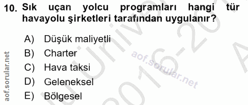 10. soru: Sık uçan yolcu programları hangi tür havayolu şirketleri tarafından uygulanır? A) Düşük maliyetli B) Charter dop C) H…