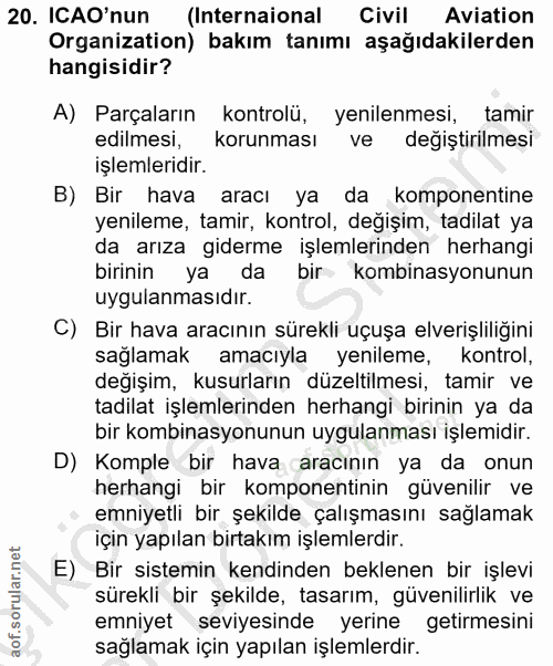 20. soru: ICAO'nun (Internaional Civil Aviation Organization) bakım tanımı aşağıdakilerden hangisidir? A) Parçaların kontrolü,…