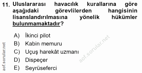 11. soru: Uluslararası havacılık kurallarına göre aşağıdaki görevlilerden hangisinin lisanslandırılmasına yönelik hükümler bulu…