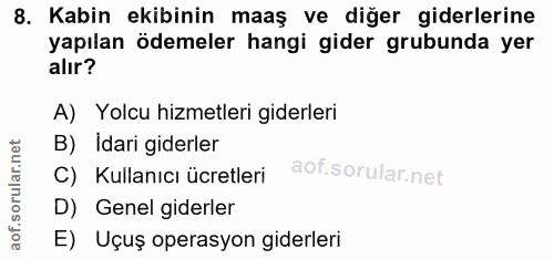 8. soru: Kabin ekibinin maaş ve diğer giderlerine yapılan ödemeler hangi gider grubunda yer alır? A) Yolcu hizmetleri giderler…