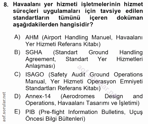 8. soru: Havaalanı yer hizmeti işletmelerinin hizmet süreçleri uygulamaları için tavsiye edilen standartların tümünü içeren do…