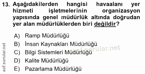 13. soru: Aşağıdakilerden hangisi havaalanı yer hizmeti işletmelerinin organizasyon yapısında genel müdürlük altında doğrudan y…