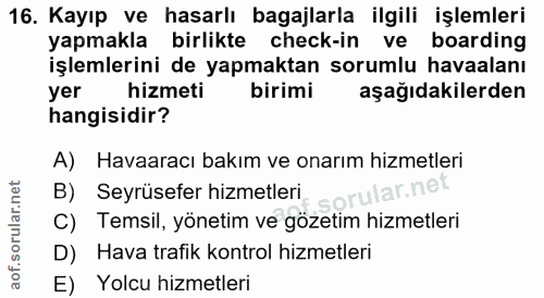 16. soru: Kayıp ve hasarlı bagajlarla ilgili işlemleri yapmakla birlikte check-in ve bording işlemlerini de yapmaktan sorumlu h…
