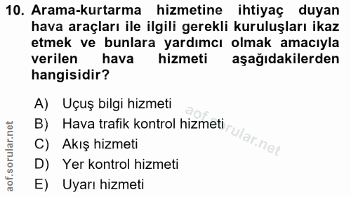 10. soru: Arama-kurtarma hizmetine ihtiyaç duyan hava araçları ile ilgili gerekli kuruluşları ikaz etmek ve bunlara yardımcı ol…