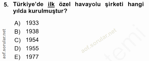 5. soru: Türkiye'de ilk özel havayolu şirketi hangi yılda kurulmuştur? A) 1933 B) 1938 C) 1954 D) 1955 E) 1977