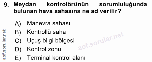 9. soru: Meydan kontrolörünün sorumluluğunda bulunan hava sahasına ne ad verilir? A) Manevra sahası Kontrollü saha C) Uçuş bil…