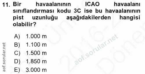 11. soru: Bir havaalanının ICAO havaalanı sınıflandırması kodu 3C ise bu havaalanının pist uzunluğu aşağıdakilerden hangisi ola…