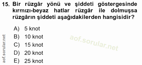 15. soru: Bir rüzgâr yönü ve şiddeti göstergesinde kırmızı-beyaz hatlar rüzgâr ile dolmuşsa rüzgârın şiddeti aşağıdakilerden ha…