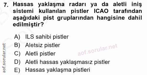 7. soru: Hassas yaklaşma radarı ya da aletli iniş sistemi kullanılan pistler ICAO tarafindan aşağıdaki pist gruplarından hangi…