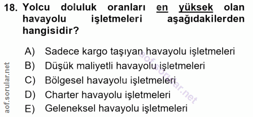 18. soru: Yolcu doluluk oranları en yüksek olan havayolu işletmeleri aşağıdakilerden hangisidir? A) Sadece kargo taşıyan havayo…