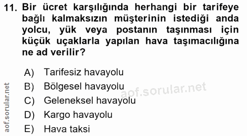 11. soru: Bir ücret karşılığında herhangi bir tarifeye bağlı kalmaksızın müşterinin istediği anda yolcu, yük veya postanın taşı…
