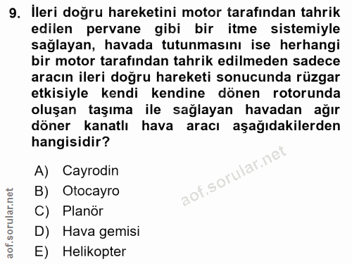 9. soru: İleri doğru hareketini motor tarafından tahrik edilen pervane gibi bir itme sistemiyle sağlayan, havada tutunmasını i…