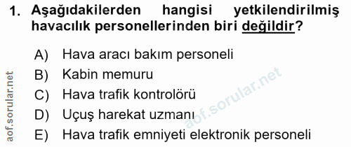 1. soru: Aşağıdakilerden hangisi yetkilendirilmiş havacılık personellerinden biri değildir? A) Hava aracı bakım personeli B) K…