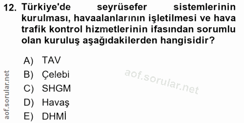 12. soru: Türkiye'de seyrüsefer sistemlerinin kurulması, havaalanlarının işletilmesi ve hava trafik kontrol hizmetlerinin ifası…