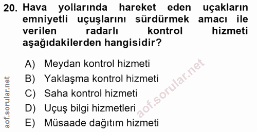 20. soru: Hava yollarında hareket eden uçakların emniyetli uçuşlarını sürdürmek amacı ile verilen radarlı kontrol hizmeti aşağı…