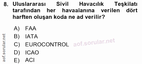 8. soru: Uluslararası Sivil Havacılık Teşkilatı tarafından her havaalanına verilen dört harften oluşan koda ne ad verilir? A)…