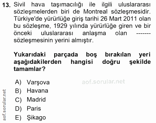 13. soru: Sivil hava taşımacılığı ile ilgili uluslararası sözleşmelerden biri de Montreal sözleşmesidir. Türkiye'de yürürlüğe g…