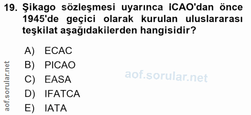 19. soru: Şikago sözleşmesi uyarınca ICAO'dan önce 1945'de geçici olarak kurulan uluslararası teşkilat aşağıdakilerden hangisid…