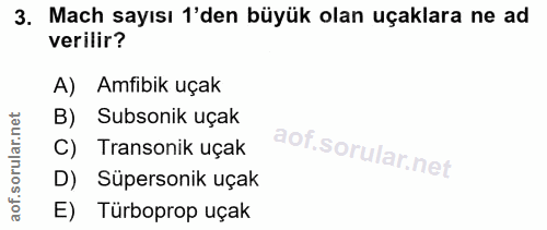 3. soru: Mach sayısı 'den büyük olan uçaklara ne ad verilir? A) Amfibik uçak B) Subsonik uçak Transonik uçak D) Süpersonik uça…