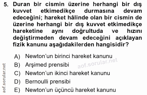 5. soru: Duran bir cismin üzerine herhangi bir dış kuvvet etkimedikçe durmasina devam edeceğini; hareket hâlinde olan bir cism…