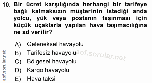 10. soru: Bir ücret karşılığında herhangi bir tarifeye bağlı kalmaksızın müşterinin istediği anda yolcu, yük veya postanın taşı…