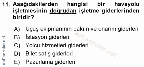 11. soru: Aşağıdakilerden hangisi bir havayolu işletmesinin doğrudan işletme giderlerinden biridir? A) Uçuş ekipmanının bakım v…