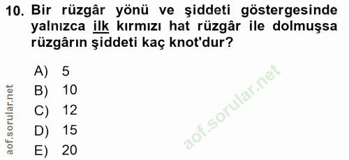 10. soru: Bir rüzgâr yönü ve şiddeti göstergesinde yalnızca ilk kırmızı hat rüzgâr ile dolmuşsa rüzgârın şiddeti kaç knot'dur?…
