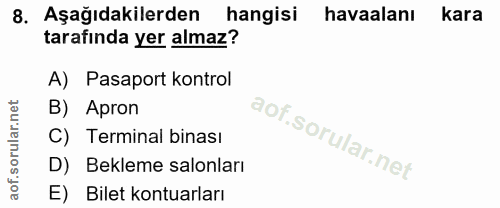 8. soru: Aşağıdakilerden hangisi havaalanı kara tarafında yer almaz? A) Pasaport kontrol B) Apron C) Terminal binası D) Beklem…