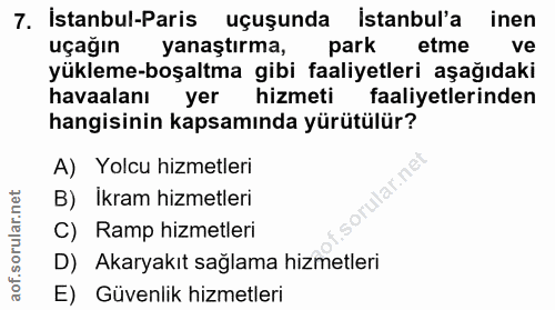 7. soru: İstanbul-Paris uçuşunda İstanbul'a inen uçağın yanaştırma, park etme ve yükleme-boşaltma gibi faaliyetleri aşağıdaki…