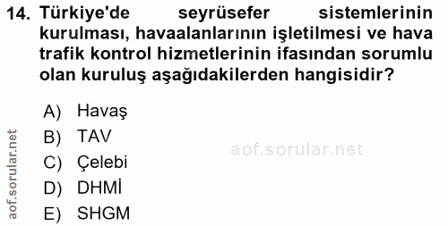 14. soru: Türkiye'de seyrüsefer sistemlerinin kurulması, havaalanlarının işletilmesi ve hava trafik kontrol hizmetlerinin ifası…