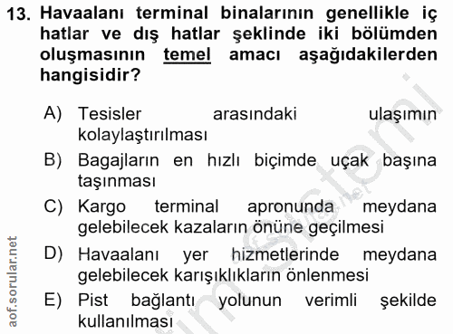 13. soru: Havaalanı terminal binalarının genellikle iç hatlar ve dış hatlar şeklinde iki bölümden oluşmasının temel amacı aşağı…