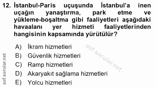 12. soru: İstanbul-Paris uçuşunda İstanbul'a inen uçağın yanaştırma, park etme ve yükleme-boşaltma gibi faaliyetleri aşağıdaki…