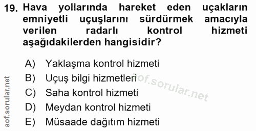 19. soru: Hava yollarında hareket eden uçakların emniyetli uçuşlarını sürdürmek amacıyla verilen radarlı kontrol hizmeti aşağıd…